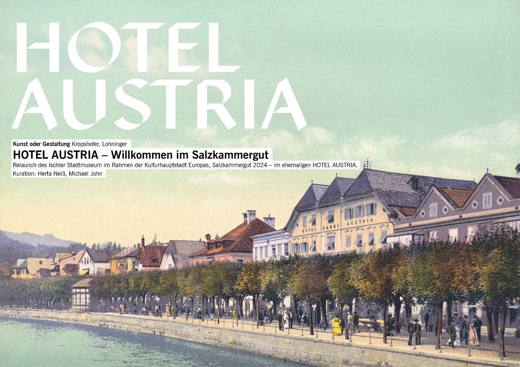 Relaunch des Ischler Stadtmuseum im Rahmen der Kulturhauptstadt Europas, Salzkammergut 2024 - im ehemaligen HOTEL AUSTRIA / Hans Kropshofer, Gerald Lohninger / Kuration: Herta Neiß, Michael John